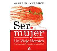 Ser mujer un viaje heroico / Being a woman a heroic journey