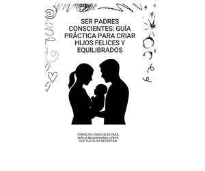 Ser padres conscientes: Guía práctica para criar hijos felices y equilibrados