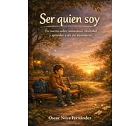 SER QUIEN SOY: Un cuento sobre autoestima, identidad y aprender a ser sin esconderse