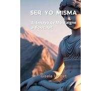 Ser Yo Misma: El Ensayo De Montaigne A Foucault
