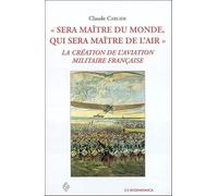 Sera maître du monde, qui sera maître de l'air : La création de l'aviation militaire française