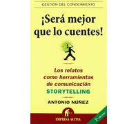 Sera mejor que lo cuentes/ Storytelling: Los relatos como herramientas de comunicacion/ The Stories as Communication Tools