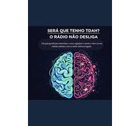 Será que tenho TDAH? - O Rádio Não Desliga: Um guia gentil para sintonizar o caos, organizar a mente e viver no seu volume máximo - sem se sentir sobrecarregado.