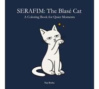 SERAFIM: The Blasé Cat: A Coloring Book for Quiet Moments