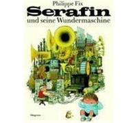 Serafin und seine Wundermaschine Fix, Philippe,Ast, Janine,Gree, Alain (Auteur)