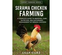 SERAMA CHICKEN FARMING: A Complete Guide to Breeding, Care, Nutrition, and Sustainable Management of Serama Chickens.