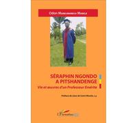Séraphin Ngondo A Pitschandenge Vie et oeuvres d'un Professeur Emérite - Odon Mandjwandju Mabele - L'harmattan - broché - Biographie