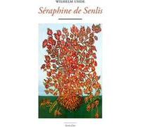 Séraphine de Senlis Wilhem Uhde (Auteur), Nicolas Cavaillès (Traduction)