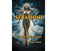 Seraphine: Fire Without Chains