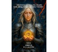 Seraphine: La Bruja del Tiempo - Los Arquitectos del Vacío: Saga Seraphine · Libro III