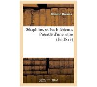 Séraphine, Ou Les Inférieurs - Précédé D'une Lettre
