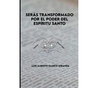 SERÁS TRANSFORMADO POR EL PODER DEL ESPÍRITU SANTO