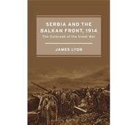 Serbia And The Balkan Front, 1914: The Outbreak Of The Great War (Paperback) James Lyon, (Auteur)