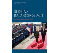 Serbia’s Balancing Act: Between Russia and the West