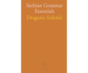 Serbian Grammar Essentials: A practical guide to alphabet, pronunciation, verb aspect, and everyday usage in Serbian and Croat