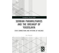 Serbian Paramilitaries and the Breakup of Yugoslavia – Routledge