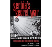 Serbia's Secret War: Propaganda and the Deceit of History