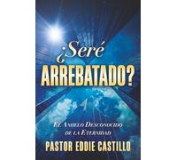 ¿Seré Arrebatado?: El Anhelo Desconocido de la Eternidad