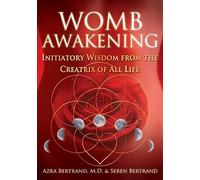 Seren Bertrand - Womb Awakening Initiatory Wisdom from the Creatrix - G245z