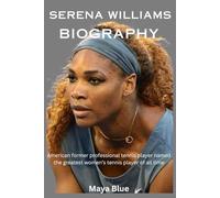 Serena Williams Biography: American former professional tennis player named the greatest women’s tennis player of all time