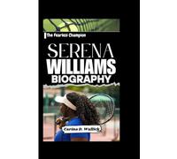 SERENA WILLIAMS BIOGRAPHY: The Fearless Champion
