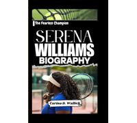 SERENA WILLIAMS BIOGRAPHY: The Fearless Champion