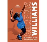 Serena Williams - Décryptage Du Jeu D'une Virtuose Du Tennis