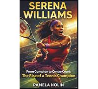 Serena Williams: From Compton to Centre Court: The Rise of a Tennis Champion