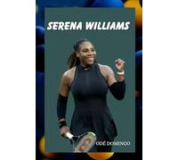 SERENA WILLIAMS: The Making of a Legend