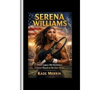 Serena Williams: Where Legacy Met Resistance;A Career Played on Her Own Terms