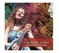 Serenat Ezgican - I Touched The Rainbow