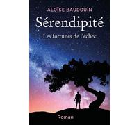 Sérendipité Les Fortunes de l'échec - Aloïse Baudouin - Librinova - broché - Roman