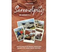 Serendipity on Wheels: Two Decades of Retirement Adventures on Rails, RVs, Wings, Water, and More