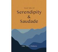 Serendipity & Saudade: Travel Tales of