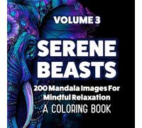 Serene Beast: 200 Exquisite Animal Mandalas for Tranquil Coloring and Stress-Free Creativity