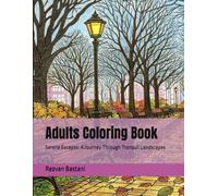 Serene Escapes: Coloring Book for Adults Featuring Peaceful Nature Landscapes, Calming Scenery, and Professional Coloring Tips for Relaxation and Mindfulness