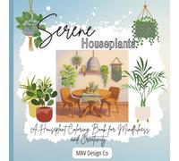 Serene Houseplants: A Houseplant Coloring Book for Mindfulness and Creativity. Single Sided, Plant Lover gift: Adult Coloring Book of Houseplants and ... Stress Relief, and Self-Care, 8.5x8.x5,