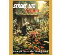 Serene Life Scenes An adult grayscale coloring book to relieve anxiety and depressio: Stress and Anxiety Relief, Rural Life, Rustic Places, Men and Women Involved in Calm Activities