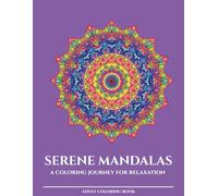 Serene Mandalas: A Coloring Journey for Relaxation - Hypnotic & Geometry Edition: 30 Intricate Mandala Designs for Adults | Large A4 (8.5x11 in) | ... Pages on Premium White Paper | Perfect gift