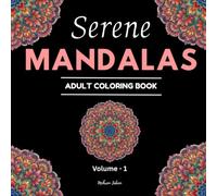 Serene Mandalas: An Adult Coloring Book with Beautiful Mandala Designs for Stress Relief, Relaxation, and Mindfulness. (Volume 1)