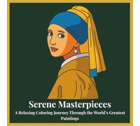 Serene Masterpieces: A Relaxing Coloring Journey Through the World’s Greatest Paintings: Coloring Book for Adults Featuring Classic Artworks by Van ... Stress Relief & Creative Joy | Perfect Gift