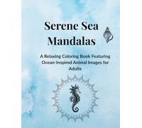 Serene Sea Mandalas: A Relaxing Coloring Book Featuring Ocean-Inspired Animal Images for Adults