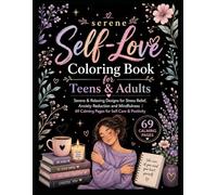 Serene self love: Self-Lovee Coloring Book for Teens & Adults Serene & Relaxing Designs for Stress Relief, Anxiety Reduction and Mindfulness | 69 calming Pages for Self-Care & Positivity