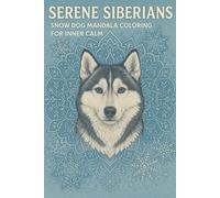 Serene Siberians: Snow Dog Mandala Coloring for Inner Calm: A Peaceful Coloring Journey Featuring Siberian Huskies and Winter Mandalas for Mindfulness, Focus, and Stress Relief