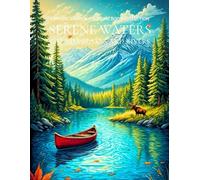 Serene Waters: Canada's Lakes and Rivers: A Mindful Coloring Journey Through Majestic Canadian Waterways, Tranquil Lakes, Winding Rivers, and Serene Nature Scenes for Relaxation & Stress Relief