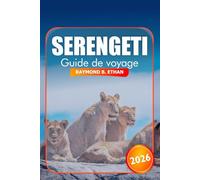 Serengeti Guide de voyage 2026: Explorez les parcs nationaux emblématiques de la Tanzanie, la faune, la destination incontournable, les aventures de safari et les conseils essentiels en Afrique