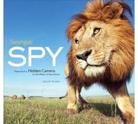 Serengeti Spy: Views from a Hidden Camera on the Plains of East Africa