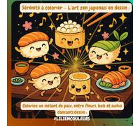 Sérénité à colorier - L’art zen japonais en dessin: Coloriez un instant de paix, entre fleurs, bols et sushis dansants.