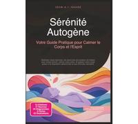Sérénité Autogène: Votre Guide Pratique pour Calmer le Corps et l'Esprit