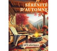 Sérénité d'Automne: Coloriages pour Adultes : 50 Illustrations Captivantes de Paysages et Scènes Saisonnières - Relaxation et Créativité pour une Évasion Apaisante